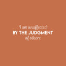 Vinyl Wall Art Decal - I Am Unaffected By The Judgment Of Others - 9.5" x 25" - Modern Motivational Positive Self Love Quote Sticker For Home Office Bedroom Closet Decor 1