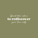 Vinyl Wall Art Decal - Spend Time Alone To Rediscover Your Time Self - 10" x 25" - Modern Motivational Self Esteem Quote Sticker For Home Bedroom Closet Living Room Decor 1