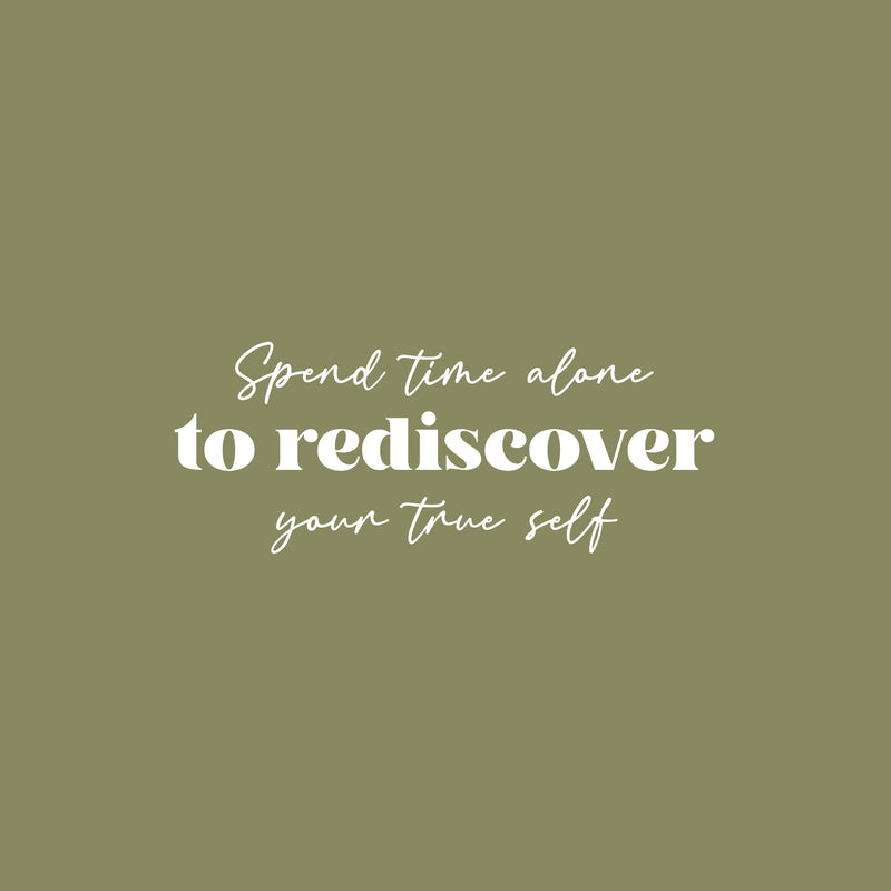 Vinyl Wall Art Decal - Spend Time Alone To Rediscover Your Time Self - 10" x 25" - Modern Motivational Self Esteem Quote Sticker For Home Bedroom Closet Living Room Decor 1