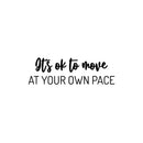 Vinyl Wall Art Decal - It's Ok To Move At Your Own Pace - 8" x 25" - Trendy Motivational Positive Lifestyle Quote Sticker For Home Bedroom Classroom Office Coffee Shop Gym Fitness Decor 1