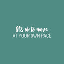 Vinyl Wall Art Decal - It's Ok To Move At Your Own Pace - 8" x 25" - Trendy Motivational Positive Lifestyle Quote Sticker For Home Bedroom Classroom Office Coffee Shop Gym Fitness Decor 1