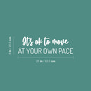 Vinyl Wall Art Decal - It's Ok To Move At Your Own Pace - 8" x 25" - Trendy Motivational Positive Lifestyle Quote Sticker For Home Bedroom Classroom Office Coffee Shop Gym Fitness Decor 4