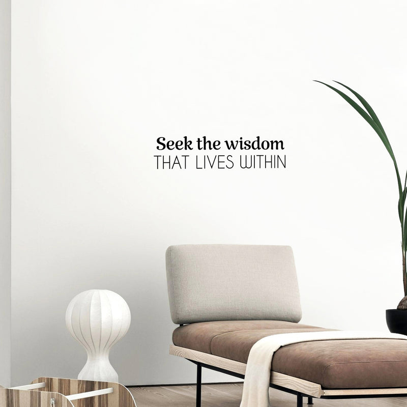 Vinyl Wall Art Decal - Seek The Wisdom That Lives Within - 6" x 25" - Modern Lovely Inspiring Self Esteem Quote Sticker For Bedroom Closet Living Room Coffee Shop Storefront Decor 2