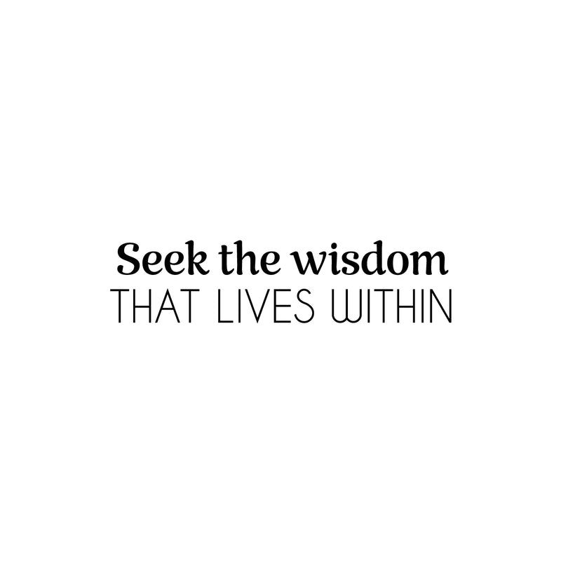 Vinyl Wall Art Decal - Seek The Wisdom That Lives Within - 6" x 25" - Modern Lovely Inspiring Self Esteem Quote Sticker For Bedroom Closet Living Room Coffee Shop Storefront Decor 1