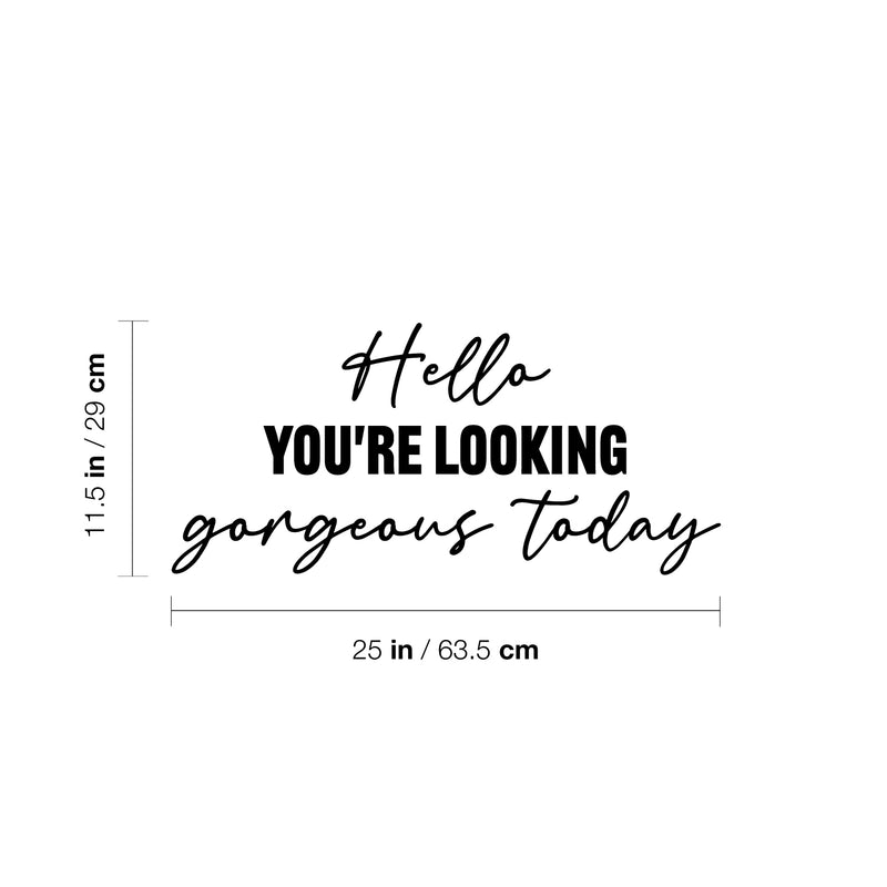 Vinyl Wall Art Decal - Hello You're Looking Gorgeous Today - 11. Modern Motivational Quote Sticker For Home Bedroom Closet Makeup Mirror Boutique Office Decor 1