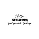 Vinyl Wall Art Decal - Hello You're Looking Gorgeous Today - 11.5" x 25" - Modern Motivational Quote Sticker For Home Bedroom Closet Makeup Mirror Boutique Office Decor 2