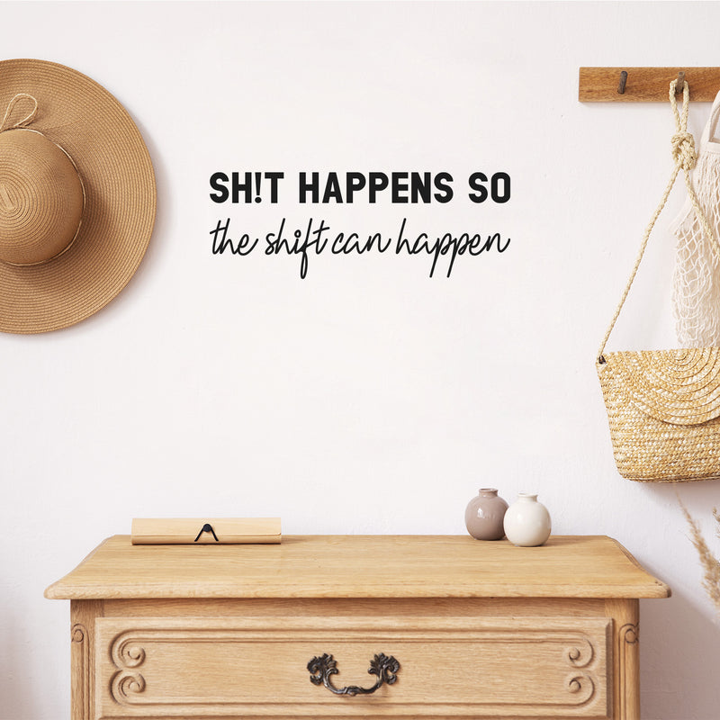 Vinyl Wall Art Decal - Sh!t Happens So The Shift Can Happen - 7. Trendy Positive Funny Adult Joke Quote Sticker For Home Office Bedroom Living Room Decor 3