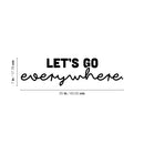 Vinyl Wall Art Decal - Let's Go Everywhere - Modern Funny Motivating Quote Sticker For Home Living Room Kids Room Playroom Classroom Daycare Playground Classroom Decor 4