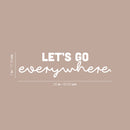 Vinyl Wall Art Decal - Let's Go Everywhere - 7" x 25" - Modern Funny Motivating Quote Sticker For Home Living Room Kids Room Playroom Classroom Daycare Playground Classroom Decor 4