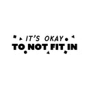 Vinyl Wall Art Decal - It's Okay To Not Fit In - 7" x 25" - Funny Motivating Cool Design Quote Sticker For Living Room Kids Room Playroom Classroom Daycare Playground Classroom Decor 1