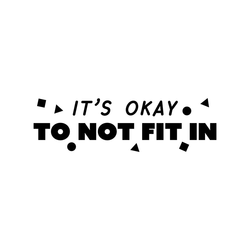 Vinyl Wall Art Decal - It's Okay To Not Fit In - 7" x 25" - Funny Motivating Cool Design Quote Sticker For Living Room Kids Room Playroom Classroom Daycare Playground Classroom Decor 1