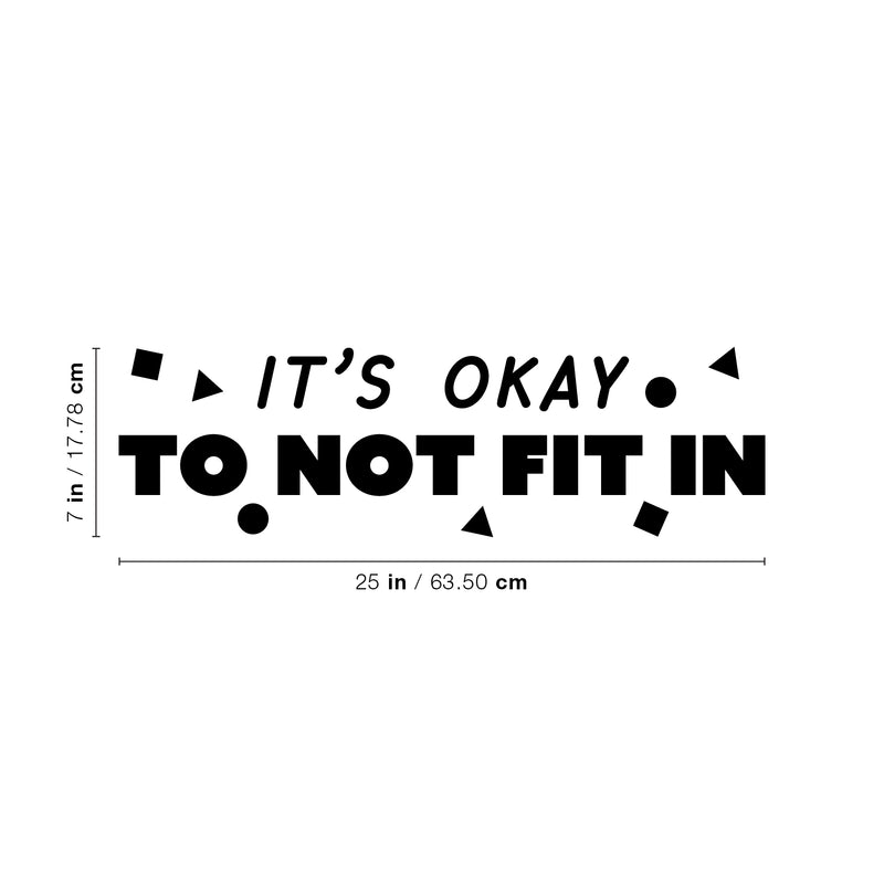 Vinyl Wall Art Decal - It's Okay To Not Fit In - 7" x 25" - Funny Motivating Cool Design Quote Sticker For Living Room Kids Room Playroom Classroom Daycare Playground Classroom Decor 4