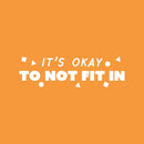Vinyl Wall Art Decal - It's Okay To Not Fit In - 7" x 25" - Funny Motivating Cool Design Quote Sticker For Living Room Kids Room Playroom Classroom Daycare Playground Classroom Decor 1
