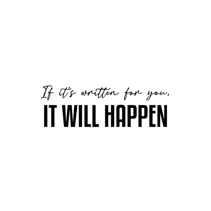 Vinyl Wall Art Decal - If It's Written For You It Will Happen - 8" x 25" - Lovel Inspirational Optimistic Quote Sticker For Home Bedroom Closet Living Room Office Coffee Shop Decor 1