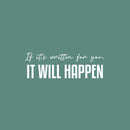 Vinyl Wall Art Decal - If It's Written For You It Will Happen - 8" x 25" - Lovel Inspirational Optimistic Quote Sticker For Home Bedroom Closet Living Room Office Coffee Shop Decor 1