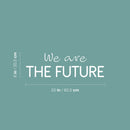Vinyl Wall Art Decal - We Are The Future - 8" x 25" - Modern Inspirational Positive Vibes Quote Sticker For Home Kids Bedroom Playroom Classroom School Kindergarten Daycare Decor 4