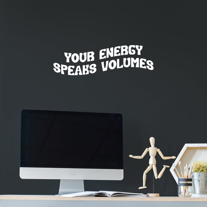 Vinyl Wall Art Decal - Your Energy Speaks Volumes - 6" x 20" - Trendy Positive Good Vibes Quote Sticker For Home School Office Bedroom Living Room Decor 3