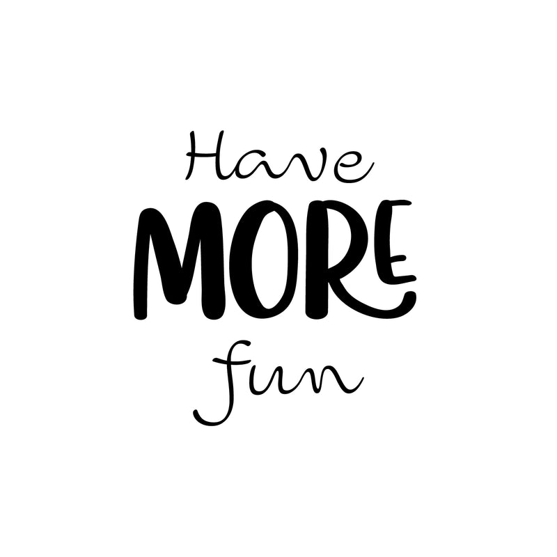 Vinyl Wall Art Decal - Have More Fun - Modern Motivational Quote Sticker For Home Kids Bedroom School Classroom Playroom Daycare Playground Decor 3