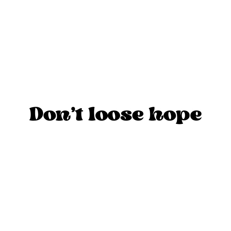 Vinyl Wall Art Decal - Don't Lose Hope - 2.5" x 25" - Trendy Inspirational Optimistic Vibes Quote Sticker For Home Bedroom Closet Living Room School Office Coffee Shop Decor 1