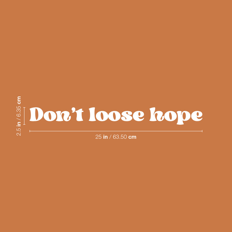 Vinyl Wall Art Decal - Don't Lose Hope - 2.5" x 25" - Trendy Inspirational Optimistic Vibes Quote Sticker For Home Bedroom Closet Living Room School Office Coffee Shop Decor 4