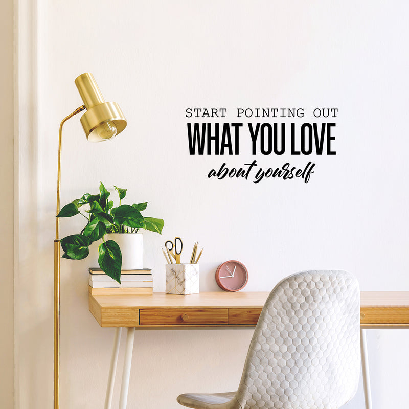 Vinyl Wall Art Decal - Start Pointing Out What You Love About Yourself - Modern Motivational Self Love Quote Sticker For Home Office Bedroom Mirror Decor 3