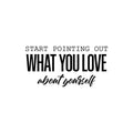 Vinyl Wall Art Decal - Start Pointing Out What You Love About Yourself - Modern Motivational Self Love Quote Sticker For Home Office Bedroom Mirror Decor 1