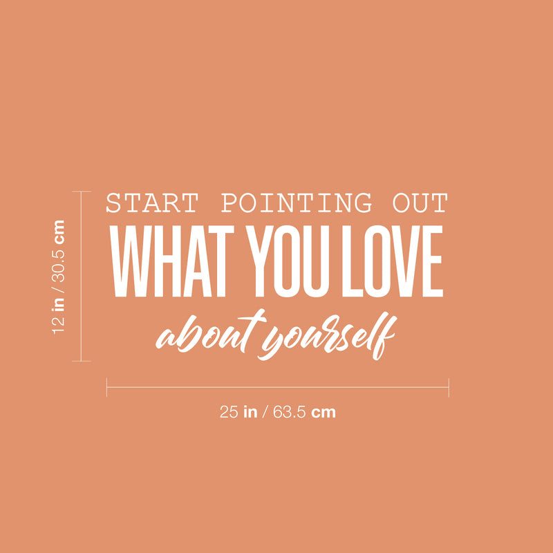 Vinyl Wall Art Decal - Start Pointing Out What You Love About Yourself - 12" x 25" - Modern Motivational Self Love Quote Sticker For Home Office Bedroom Mirror Decor 4