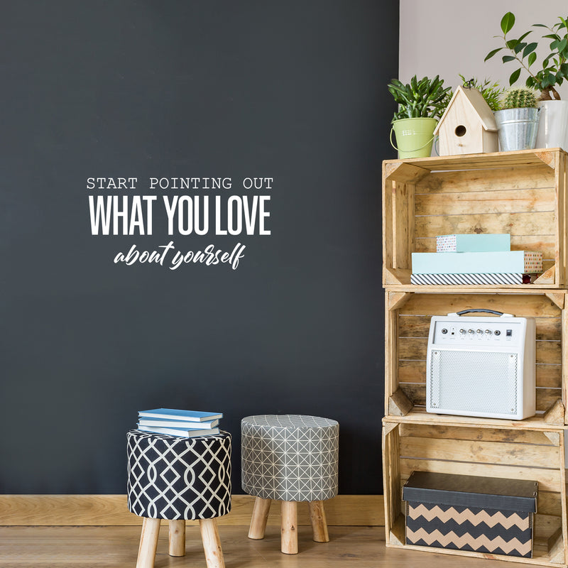 Vinyl Wall Art Decal - Start Pointing Out What You Love About Yourself - 12" x 25" - Modern Motivational Self Love Quote Sticker For Home Office Bedroom Mirror Decor 2