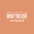 Vinyl Wall Art Decal - Start Pointing Out What You Love About Yourself - 12" x 25" - Modern Motivational Self Love Quote Sticker For Home Office Bedroom Mirror Decor 1