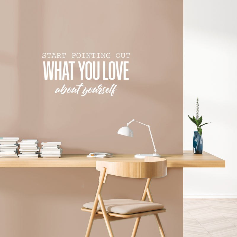 Vinyl Wall Art Decal - Start Pointing Out What You Love About Yourself - 12" x 25" - Modern Motivational Self Love Quote Sticker For Home Office Bedroom Mirror Decor 3