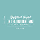 Vinyl Wall Art Decal - Happiness Begins In The Moment You Decide To Be Yourself - 10" x 25" - Modern Motivational Self Love Quote Sticker For Home Bedroom Office Therapy Decor 4