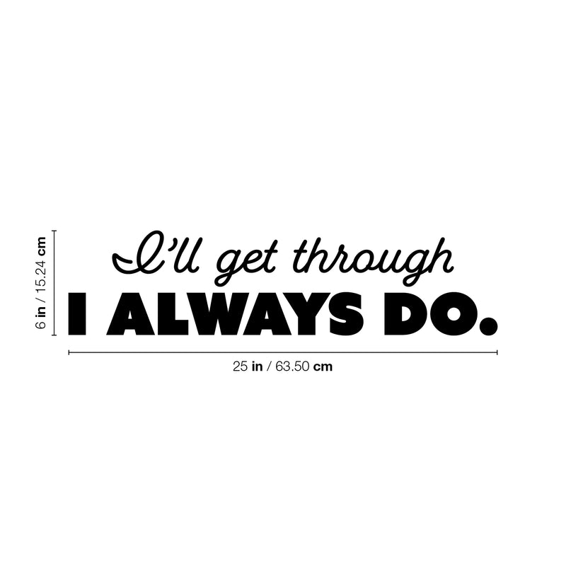 Vinyl Wall Art Decal - I'll Get Through I Always Do - 6" x 25" - Trendy Positive Good Vibes Quote Sticker For Bedroom Living Room Classroom Office Coffee Shop Gym Fitness Decor 4
