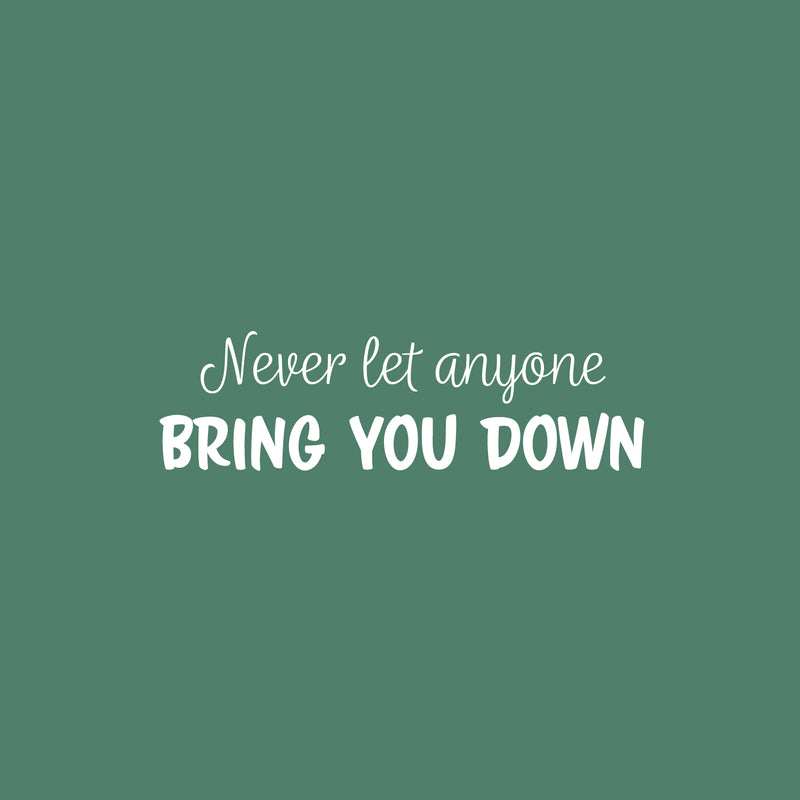 Vinyl Wall Art Decal - Never Let Anyone Bring You Down - 7" x 25" - Trendy Motivational Positive Lifestyle Quote Sticker For Bedroom Living Room School Office Coffee Shop Gym Fitness Decor 1