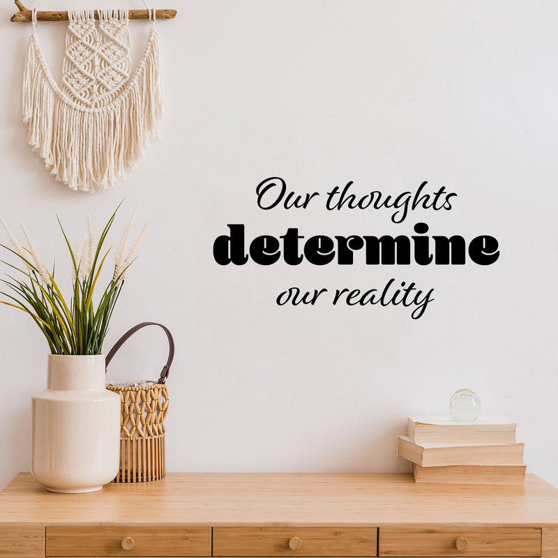 Vinyl Wall Art Decal - Our Thoughts Determine Our Reality - 12.5" x 25" - Motivating Positive Lifestyle Quote Sticker For Bedroom Living Room School Office Coffee Shop Gym Fitness Decor 2