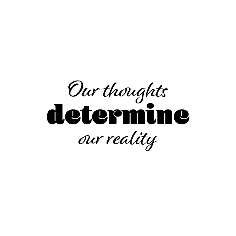 Vinyl Wall Art Decal - Our Thoughts Determine Our Reality - 12. Motivating Positive Lifestyle Quote Sticker For Bedroom Living Room School Office Coffee Shop Gym Fitness Decor 1