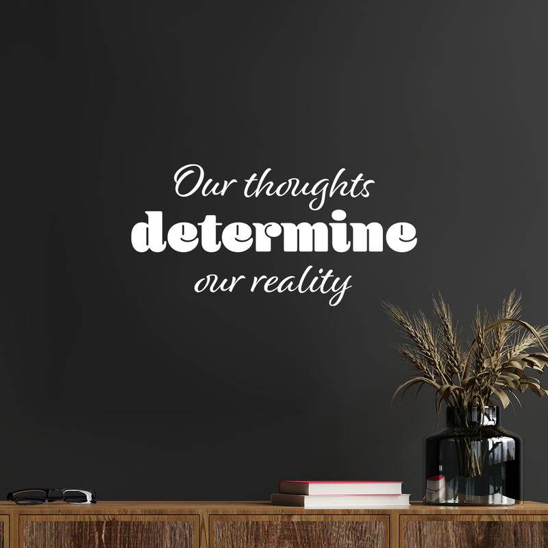 Vinyl Wall Art Decal - Our Thoughts Determine Our Reality - 12.5" x 25" - Motivating Positive Lifestyle Quote Sticker For Bedroom Living Room School Office Coffee Shop Gym Fitness Decor 2