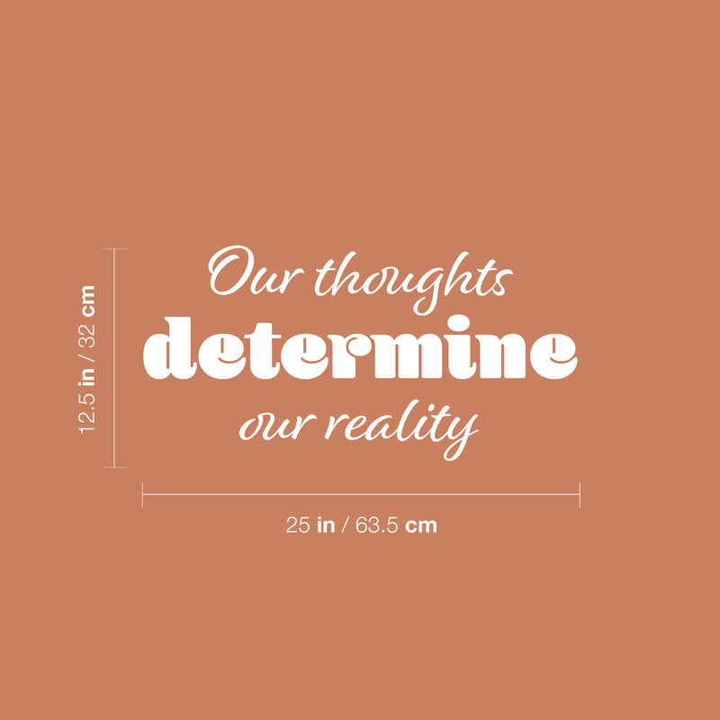 Vinyl Wall Art Decal - Our Thoughts Determine Our Reality - 12.5" x 25" - Motivating Positive Lifestyle Quote Sticker For Bedroom Living Room School Office Coffee Shop Gym Fitness Decor 4