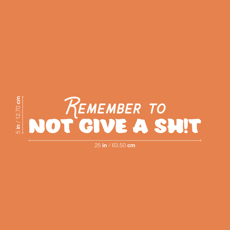 Vinyl Wall Art Decal - Remember To Not Give A Sh!t - 5" x 25" - Trendy Motivational Sarcasm Quote Sticker For Bedroom Mirror Living Room Home Office Decor 4