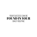 Vinyl Wall Art Decal - Your Success Can Be Found In Your Daily Routine - Modern Motivational Goals Quote Sticker For Home Bedroom School Office Living Room Decor 1