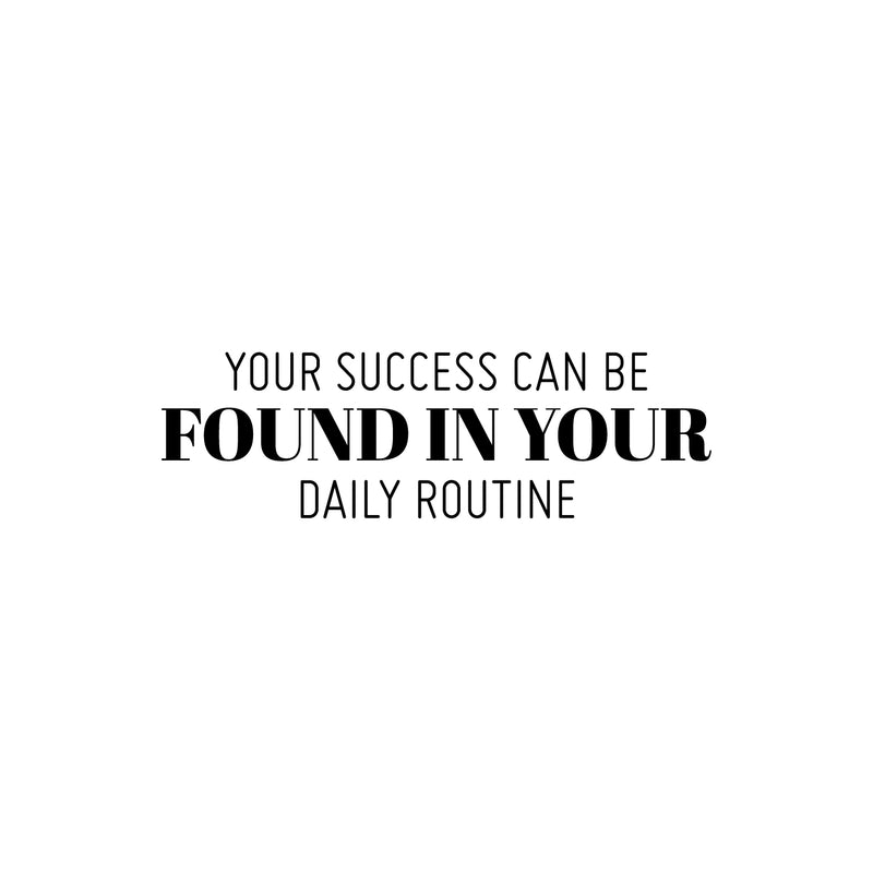 Vinyl Wall Art Decal - Your Success Can Be Found In Your Daily Routine - Modern Motivational Goals Quote Sticker For Home Bedroom School Office Living Room Decor 1