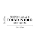 Vinyl Wall Art Decal - You Success Can Be Found In Your Daily Routine - 8" x 25" - Modern Motivational Goals Quote Sticker For Home Bedroom School Office Living Room Decor 4