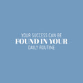 Vinyl Wall Art Decal - You Success Can Be Found In Your Daily Routine - 8" x 25" - Modern Motivational Goals Quote Sticker For Home Bedroom School Office Living Room Decor 1