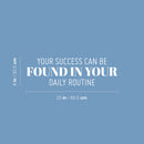Vinyl Wall Art Decal - You Success Can Be Found In Your Daily Routine - 8" x 25" - Modern Motivational Goals Quote Sticker For Home Bedroom School Office Living Room Decor 4