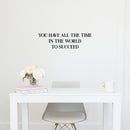 Vinyl Wall Art Decal - You Have All The Time In The World To Succeed - 8. Modern Motivational Positive Quote Sticker For Home Bedroom Closet Office Decor 3