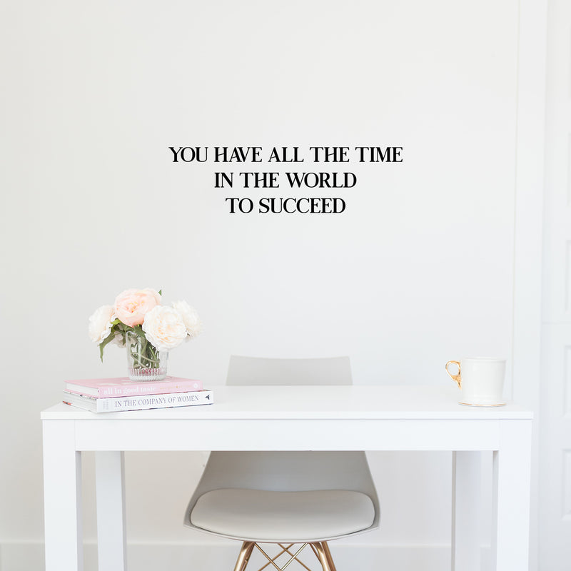 Vinyl Wall Art Decal - You Have All The Time In The World To Succeed - 8.5" x 30" - Modern Motivational Positive Quote Sticker For Home Bedroom Closet Office Decor 3