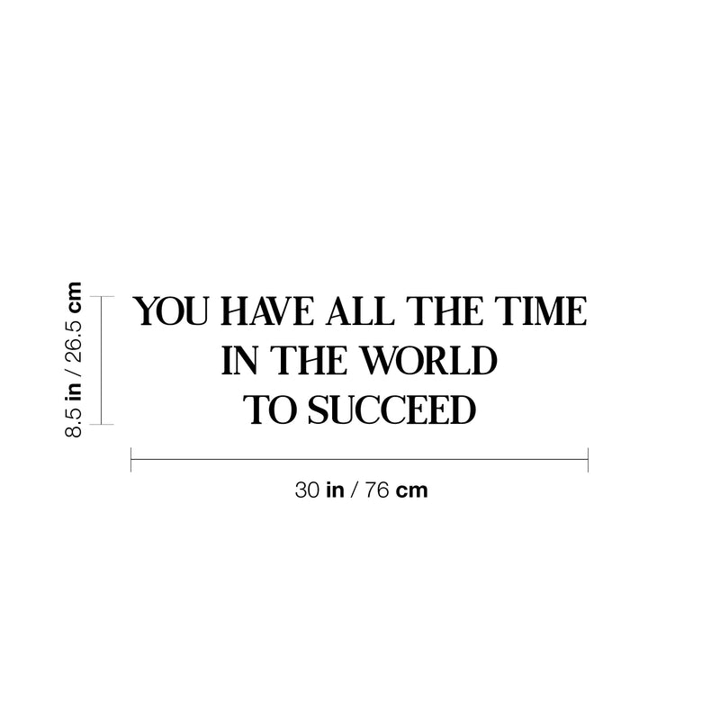 Vinyl Wall Art Decal - You Have All The Time In The World To Succeed - 8.5" x 30" - Modern Motivational Positive Quote Sticker For Home Bedroom Closet Office Decor 4