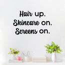 Vinyl Wall Art Decal - Hair Up Skincare On Screens On - Modern Inspirational Quote Sticker For Home Bedroom Bathroom Makeup Mirror Face Body Spa Decor 3