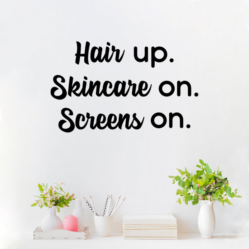 Vinyl Wall Art Decal - Hair Up Skincare On Screens On - 16" x 26" - Modern Inspirational Quote Sticker For Home Bedroom Bathroom Makeup Mirror Face Body Spa Decor 3