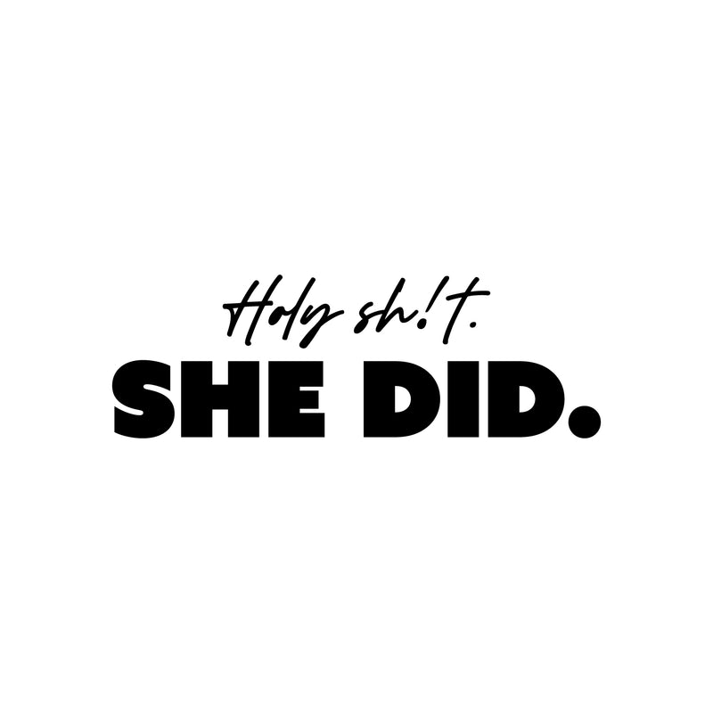 Vinyl Wall Art Decal - Holy Sh!t She Did - 8" x 25" - Motivational Feminine Fun Positive Adult Joke Quote Sticker For Home Bedroom Living Room Office Coffee Shop Storefront Decor 1