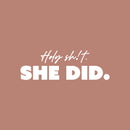 Vinyl Wall Art Decal - Holy Sh!t She Did - 8" x 25" - Motivational Feminine Fun Positive Adult Joke Quote Sticker For Home Bedroom Living Room Office Coffee Shop Storefront Decor 1